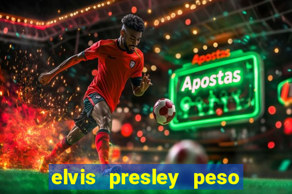 elvis presley peso e altura